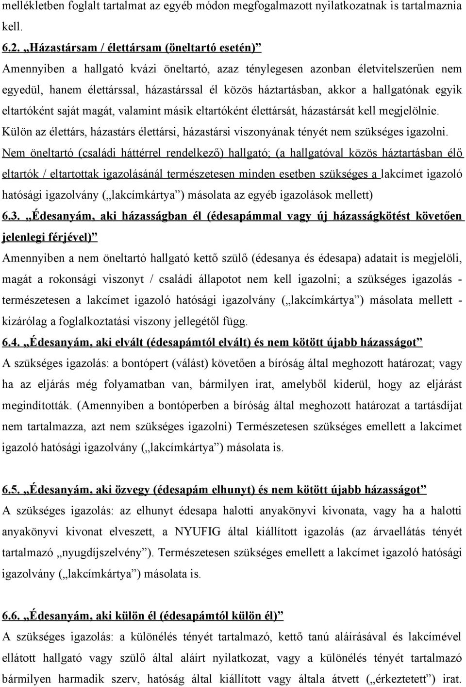 a hallgatónak egyik eltartóként saját magát, valamint másik eltartóként élettársát, házastársát kell megjelölnie.