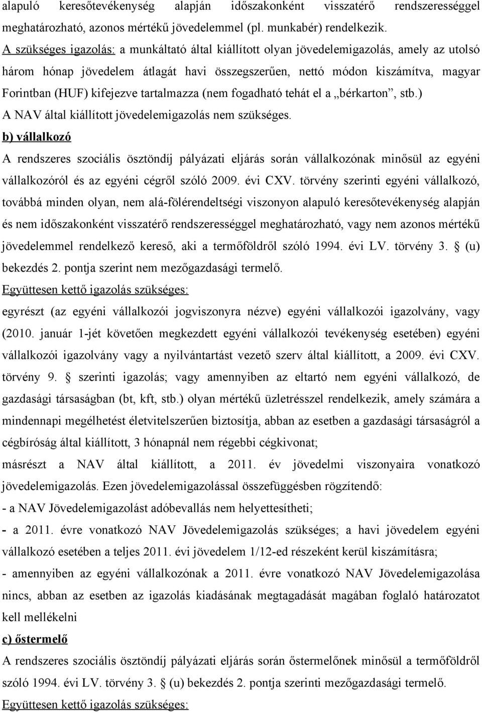 tartalmazza (nem fogadható tehát el a bérkarton, stb.) A NAV által kiállított jövedelemigazolás nem szükséges.