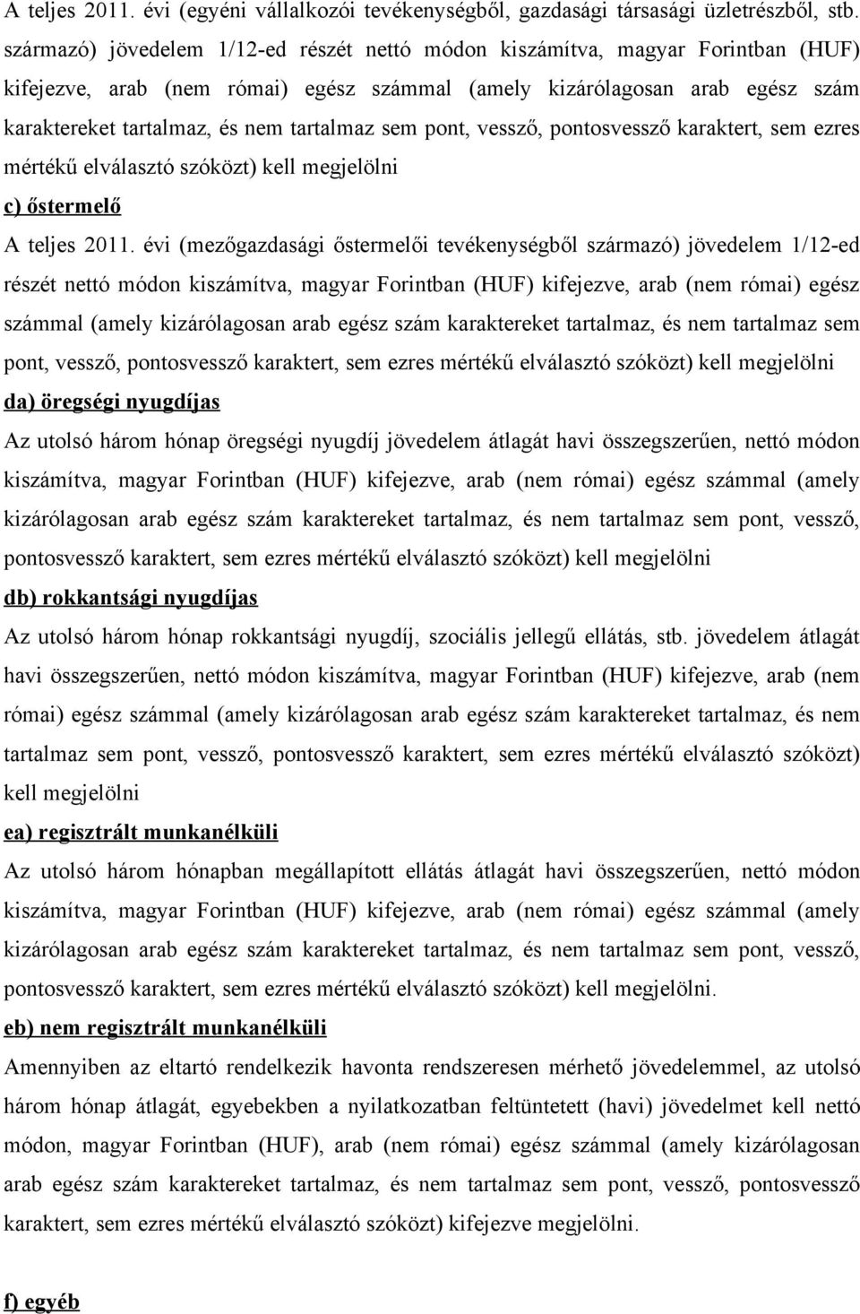 tartalmaz sem pont, vessző, pontosvessző karaktert, sem ezres mértékű elválasztó szóközt) kell megjelölni c) őstermelő A teljes 2011.