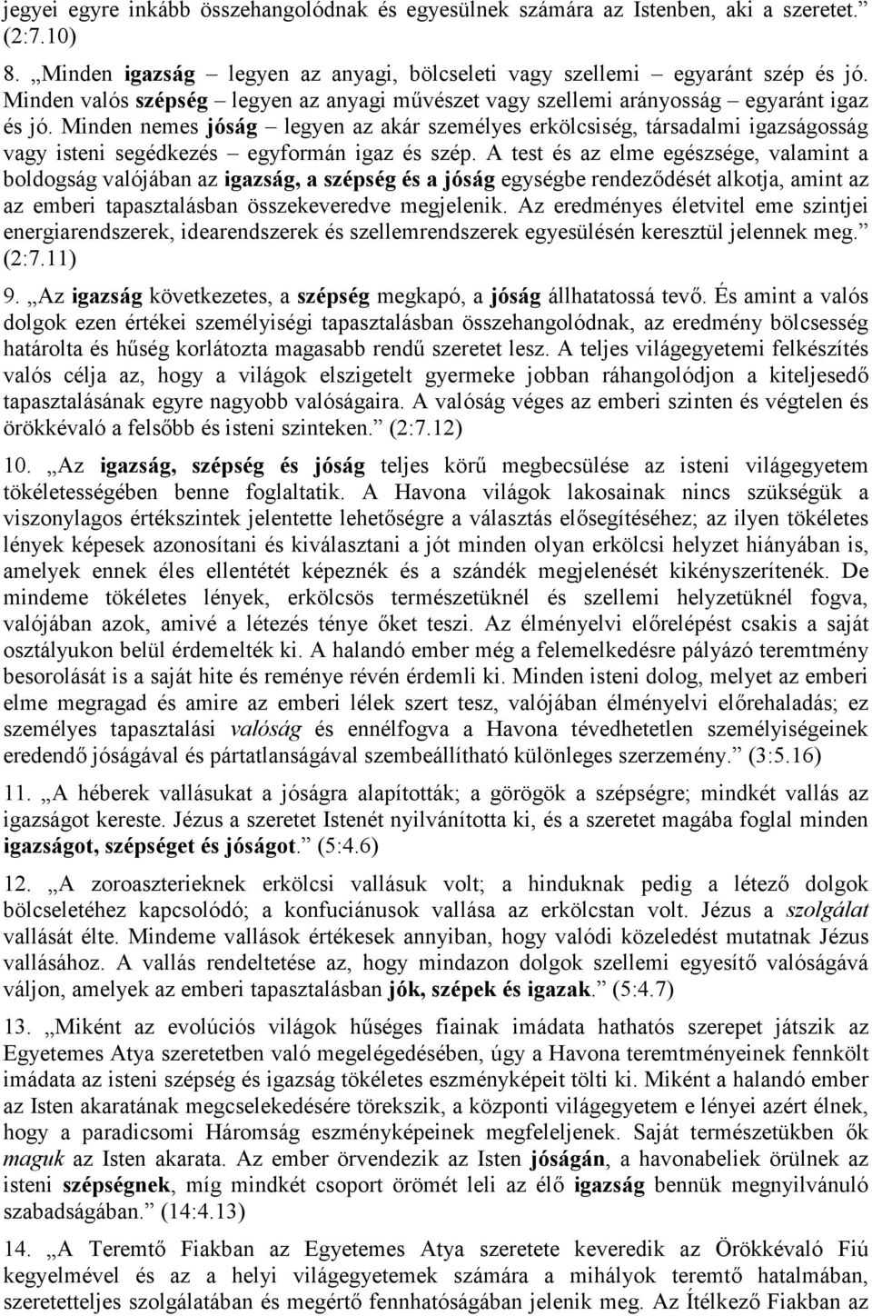 Minden nemes jóság legyen az akár személyes erkölcsiség, társadalmi igazságosság vagy isteni segédkezés egyformán igaz és szép.