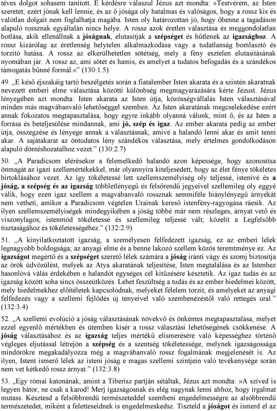 Isten oly határozottan jó, hogy őbenne a tagadáson alapuló rossznak egyáltalán nincs helye.