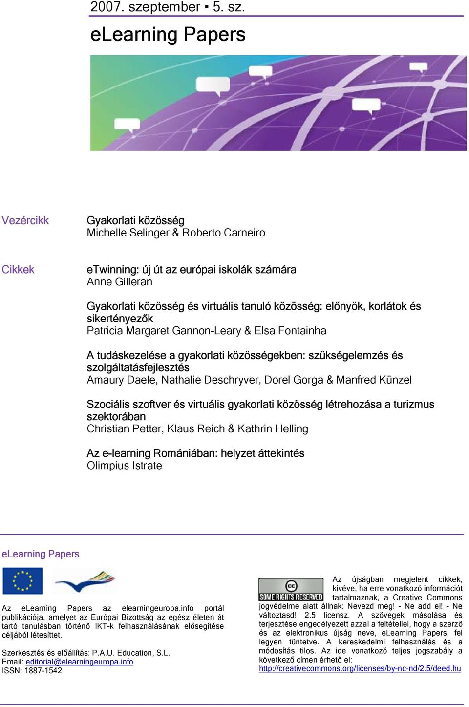 elearning Papers Vezércikk Gyakorlati közösség Michelle Selinger & Roberto Carneiro Cikkek etwinning: új út az európai iskolák számára Anne Gilleran Gyakorlati közösség és virtuális tanuló közösség: