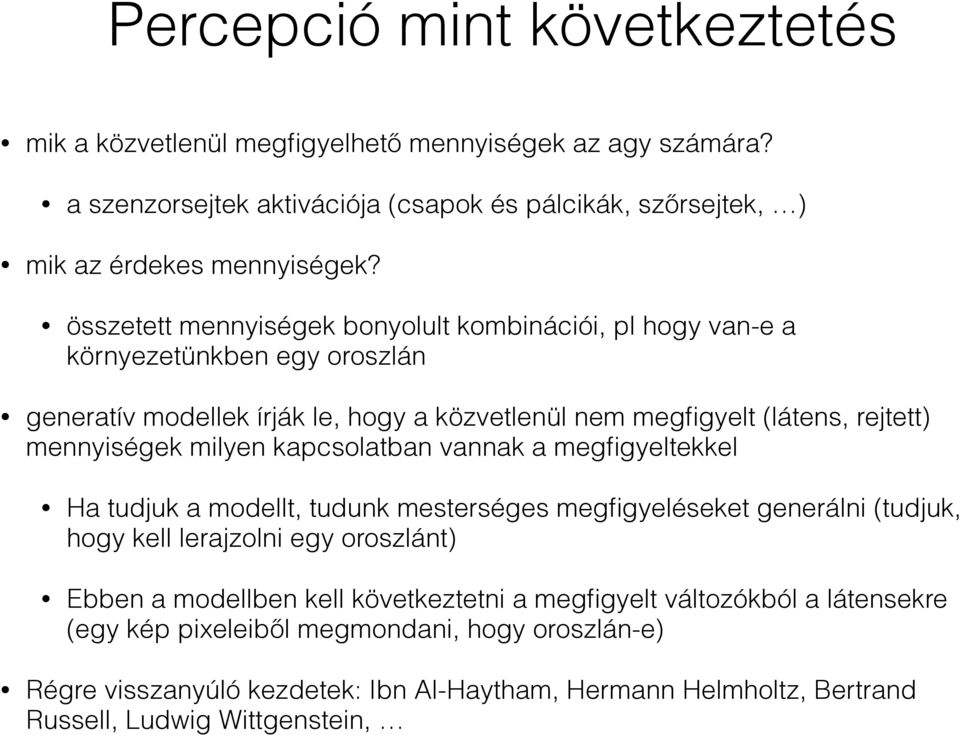 milyen kapcsolatban vannak a megfigyeltekkel Ha tudjuk a modellt, tudunk mesterséges megfigyeléseket generálni (tudjuk, hogy kell lerajzolni egy oroszlánt) Ebben a modellben kell