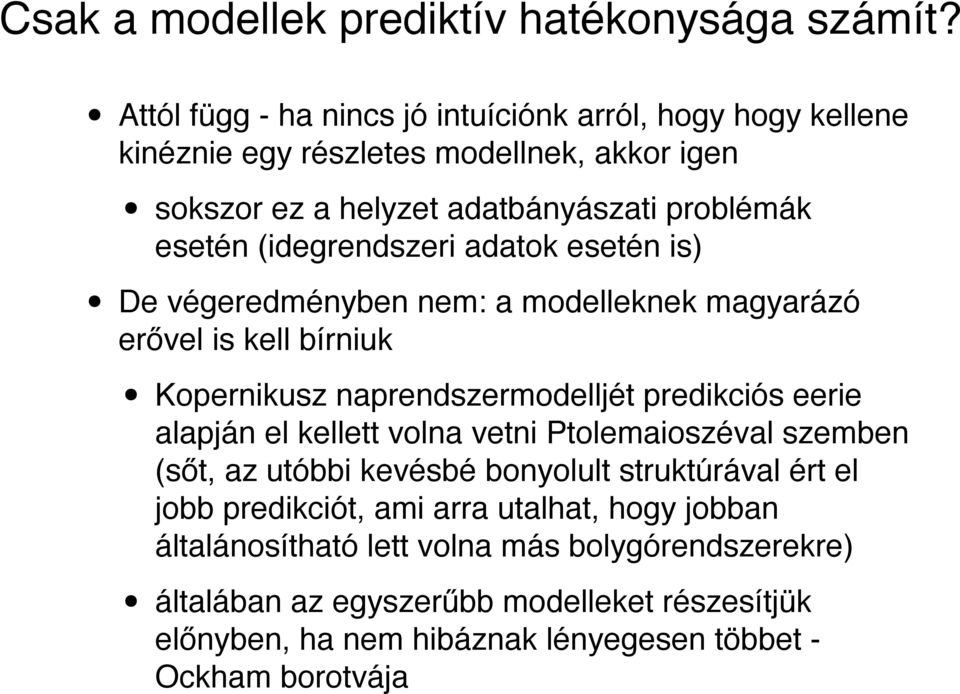 (idegrendszeri adatok esetén is) De végeredményben nem: a modelleknek magyarázó erővel is kell bírniuk Kopernikusz naprendszermodelljét predikciós eerie alapján el