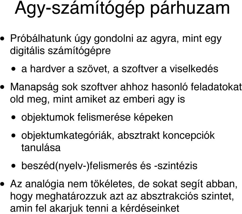 felismerése képeken objektumkategóriák, absztrakt koncepciók tanulása beszéd(nyelv-)felismerés és -szintézis Az