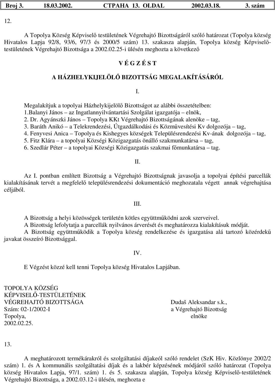 szakasza alapján, Topolya község Képviselőtestületének Végrehajtó Bizottsága a 2002.