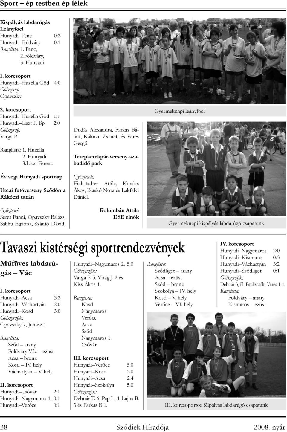 Liszt Ferenc Év végi Hunyadi sportnap Utcai futóverseny Sződön a Rákóczi utcán Győztesek: Seres Fanni, Opavszky Balázs, Salihu Egzona, Szántó Dávid, Dudás Alexandra, Farkas Bálint, Kálmán Zsanett és