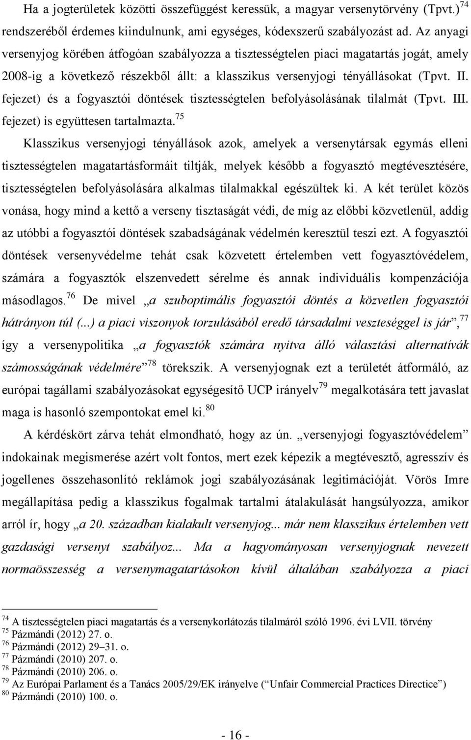 fejezet) és a fogyasztói döntések tisztességtelen befolyásolásának tilalmát (Tpvt. III. fejezet) is együttesen tartalmazta.