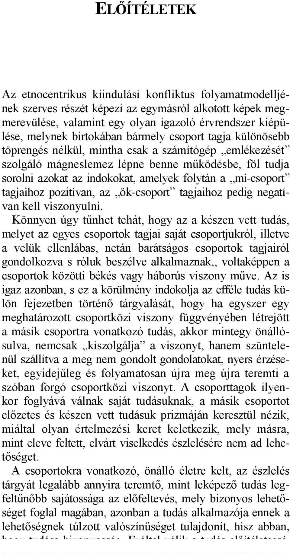 mi-csoport tagjaihoz pozitívan, az ők-csoport tagjaihoz pedig negatívan kell viszonyulni.