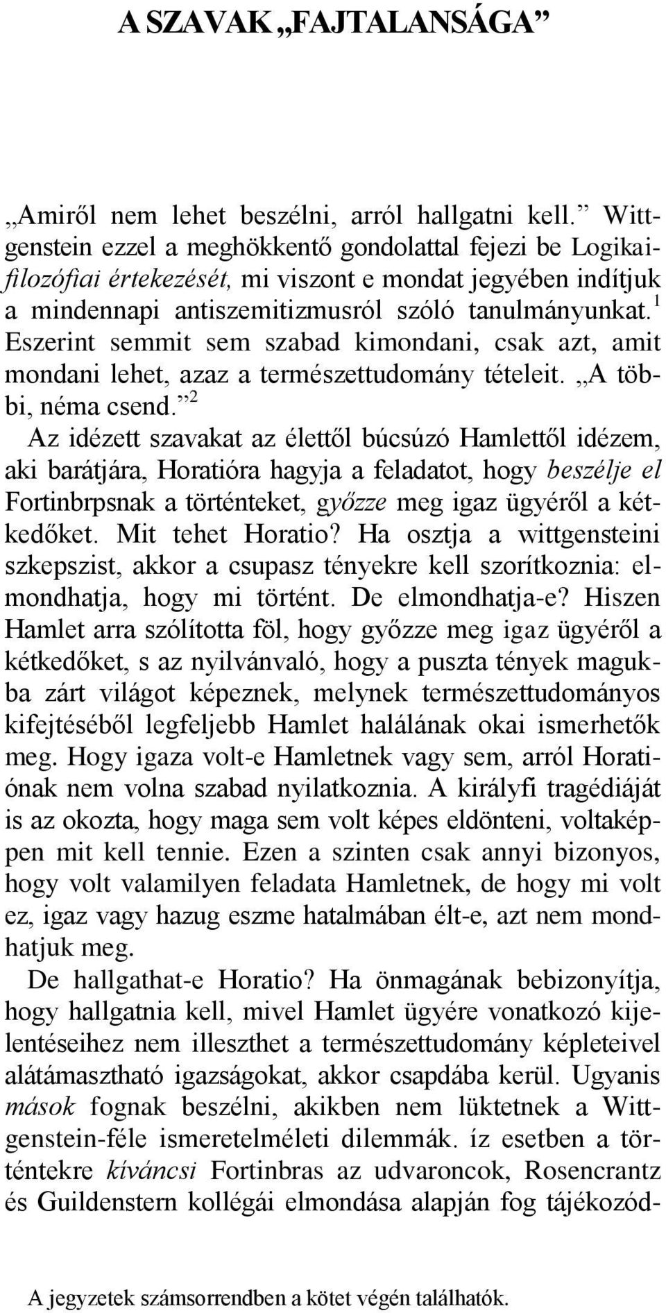 1 Eszerint semmit sem szabad kimondani, csak azt, amit mondani lehet, azaz a természettudomány tételeit. A többi, néma csend.