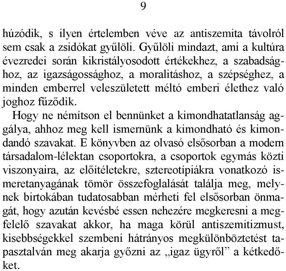 való joghoz fűződik. Hogy ne némítson el bennünket a kimondhatatlanság aggálya, ahhoz meg kell ismernünk a kimondható és kimondandó szavakat.