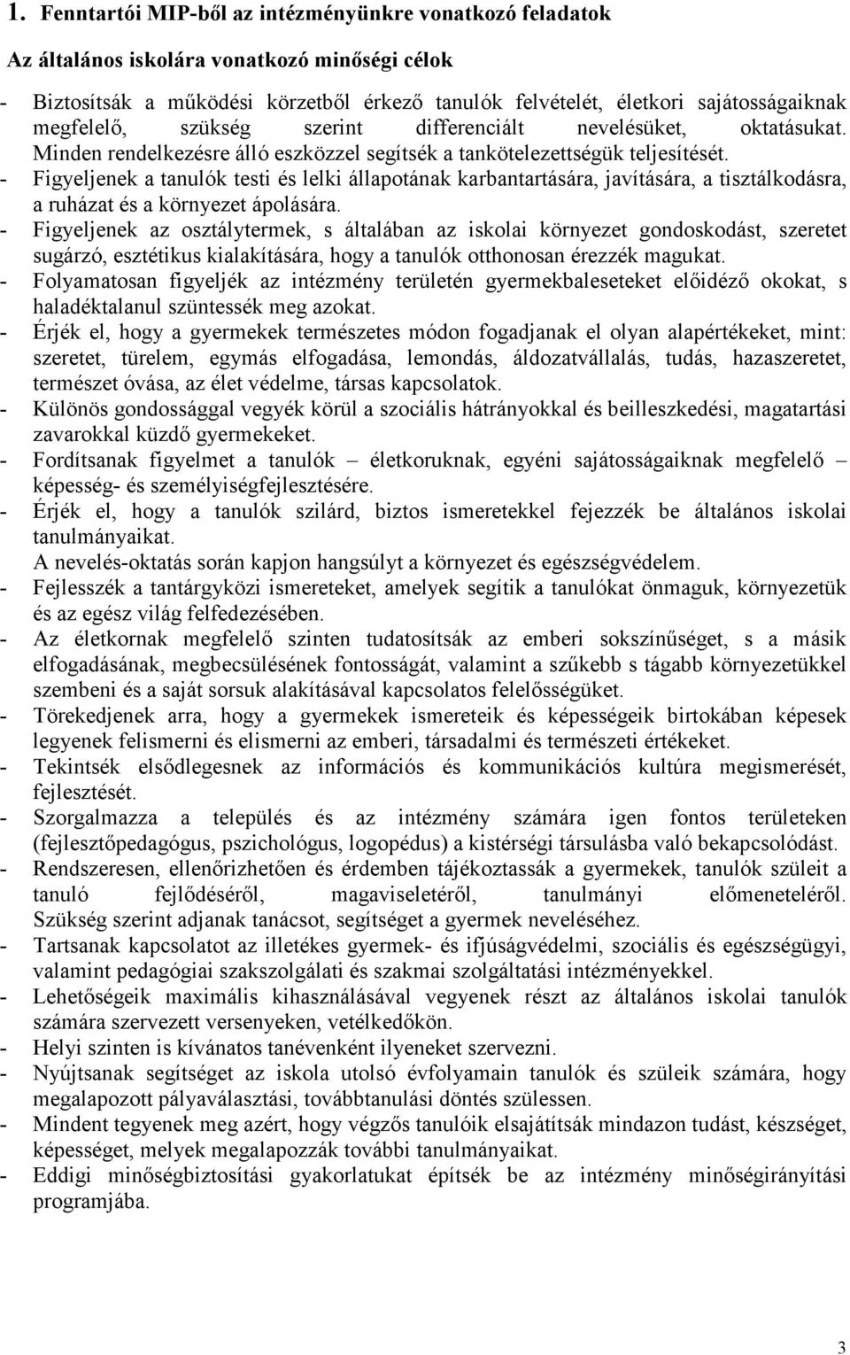 - Figyeljenek a tanulók testi és lelki állapotának karbantartására, javítására, a tisztálkodásra, a ruházat és a környezet ápolására.