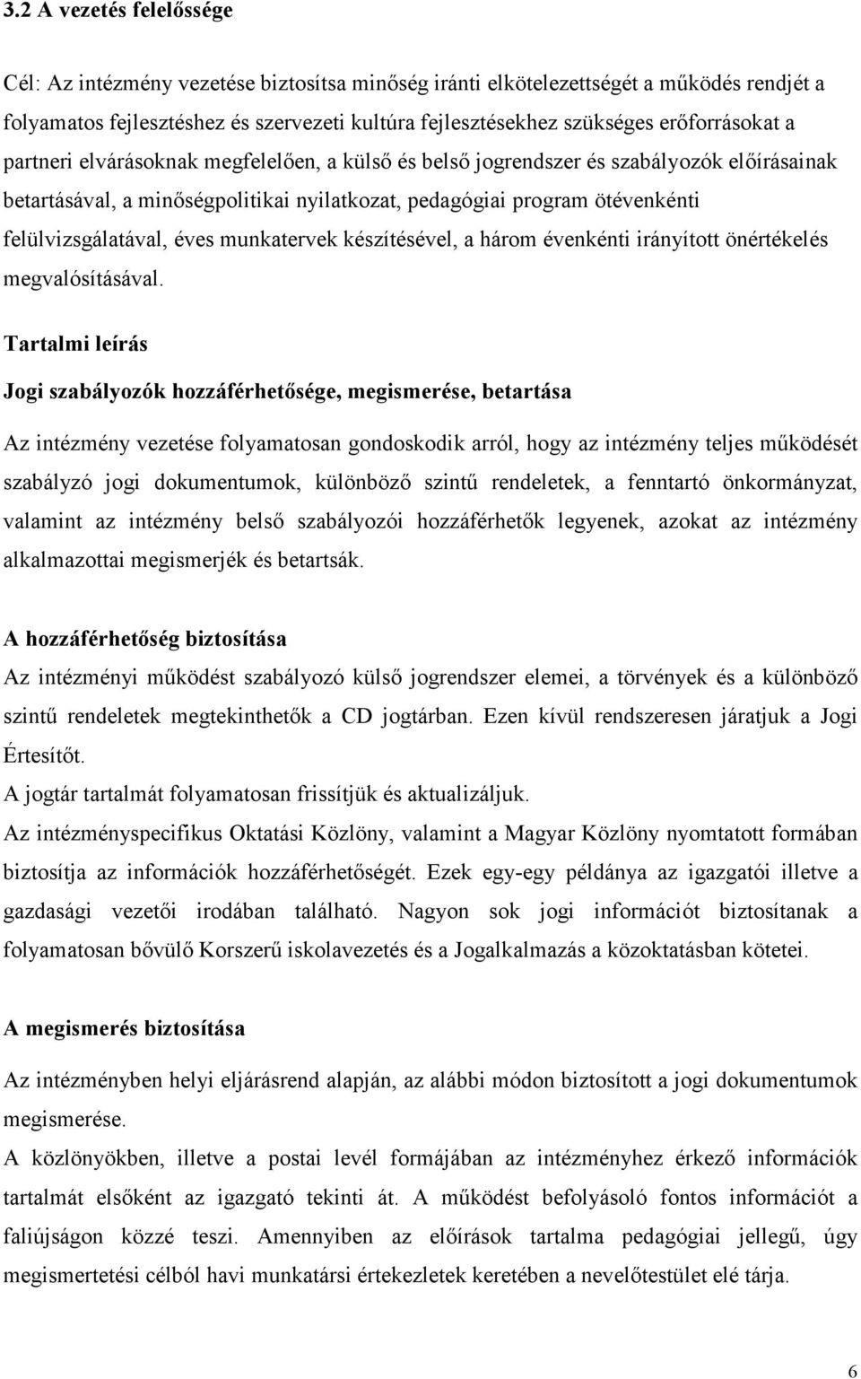 felülvizsgálatával, éves munkatervek készítésével, a három évenkénti irányított önértékelés megvalósításával.