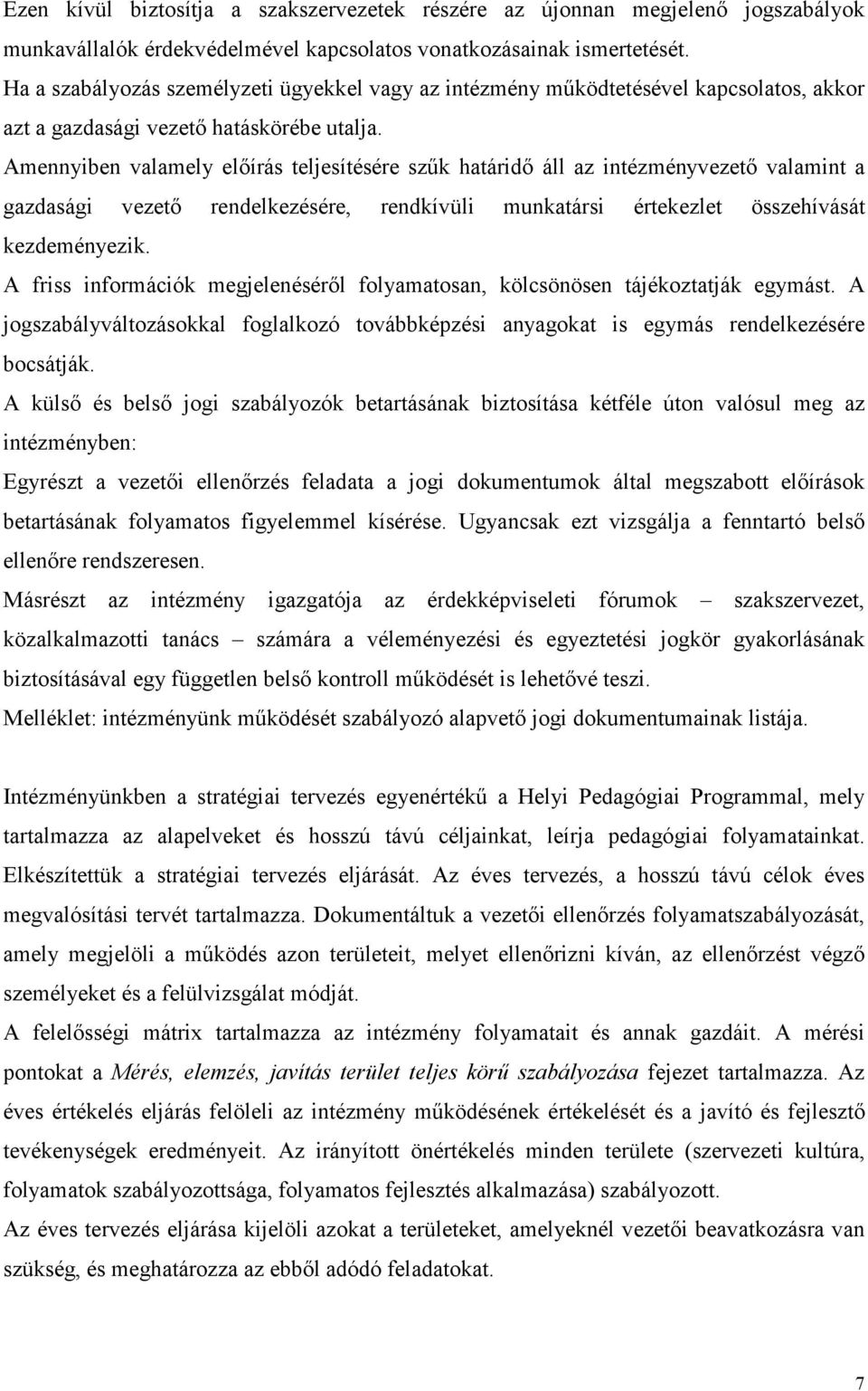 Amennyiben valamely előírás teljesítésére szűk határidő áll az intézményvezető valamint a gazdasági vezető rendelkezésére, rendkívüli munkatársi értekezlet összehívását kezdeményezik.