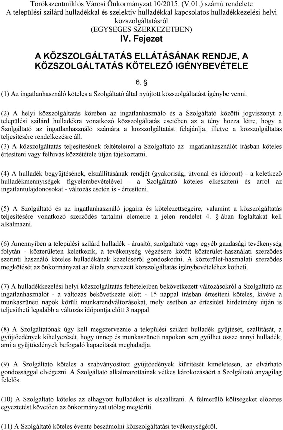 Szolgáltató az ingatlanhasználó számára a közszolgáltatást felajánlja, illetve a közszolgáltatás teljesítésére rendelkezésre áll.