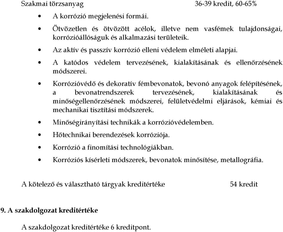 Korrózióvédı és dekoratív fémbevonatok, bevonó anyagok felépítésének, a bevonatrendszerek tervezésének, kialakításának és minıségellenırzésének módszerei, felületvédelmi eljárások, kémiai és