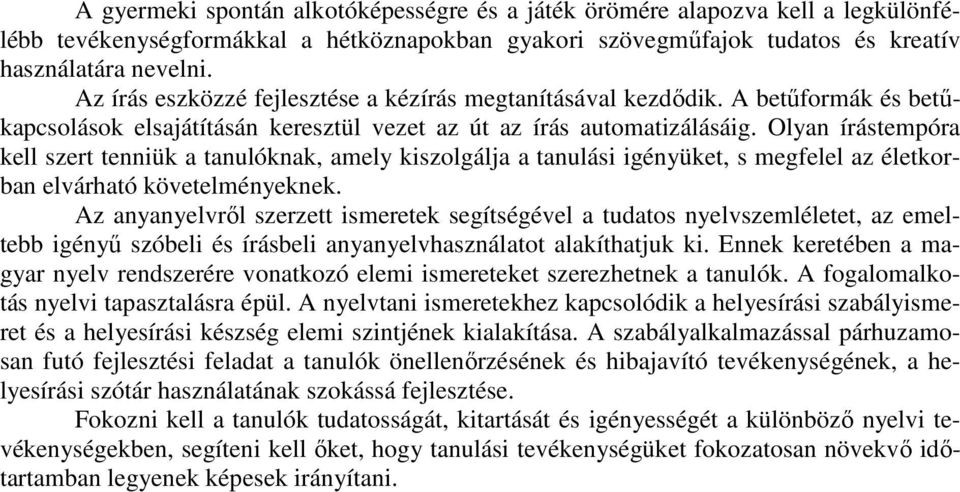 Olyan írástempóra kell szert tenniük a tanulóknak, amely kiszolgálja a tanulási igényüket, s megfelel az életkorban elvárható követelményeknek.