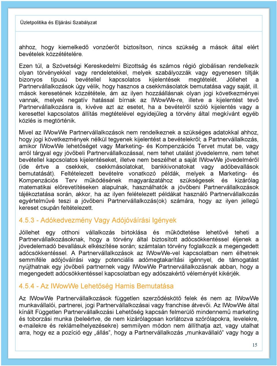 kapcsolatos kijelentések megtételét. Jóllehet a Partnervállalkozások úgy vélik, hogy hasznos a csekkmásolatok bemutatása vagy saját, ill.