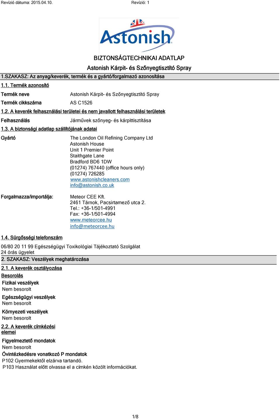 A biztonsági adatlap szállítójának adatai Gyártó Forgalmazza/importálja: The London Oil Refining Company Ltd Astonish House Unit 1 Premier Point Staithgate Lane Bradford BD6 1DW (01274) 767440