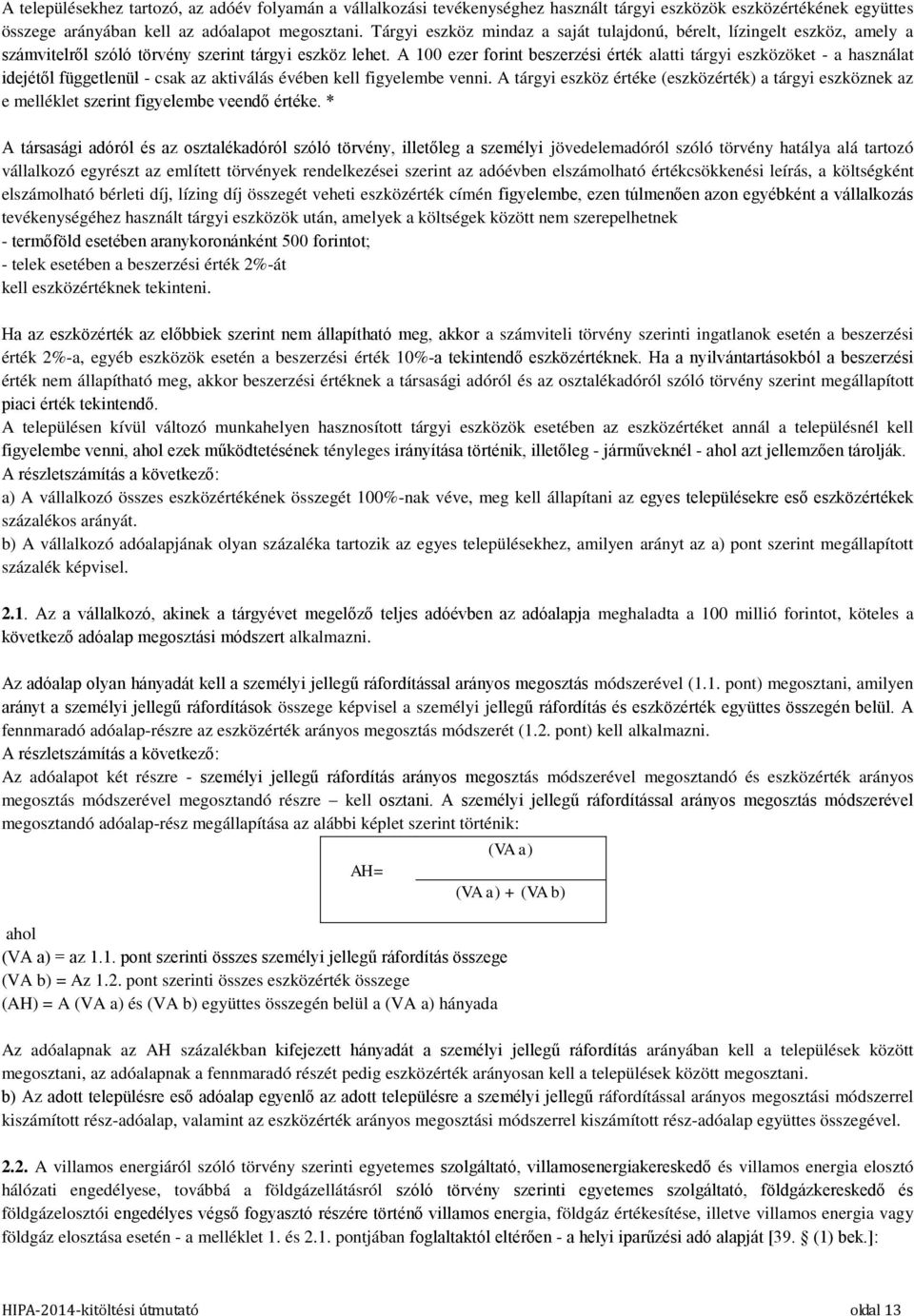 A 100 ezer forint beszerzési érték alatti tárgyi eszközöket - a használat idejétől függetlenül - csak az aktiválás évében kell figyelembe venni.