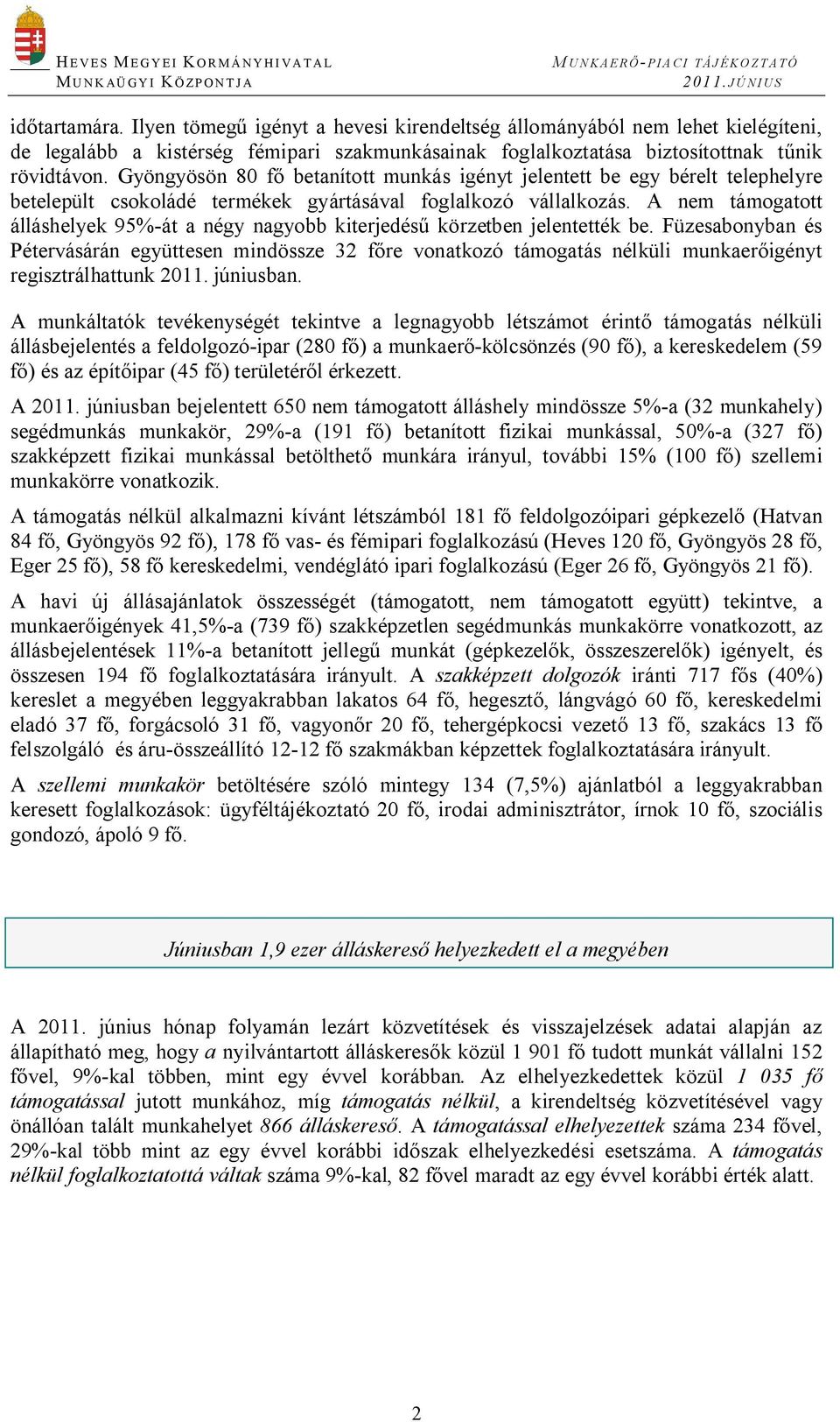 A nem támogatott álláshelyek 95%-át a négy nagyobb kiterjedés körzetben jelentették be.