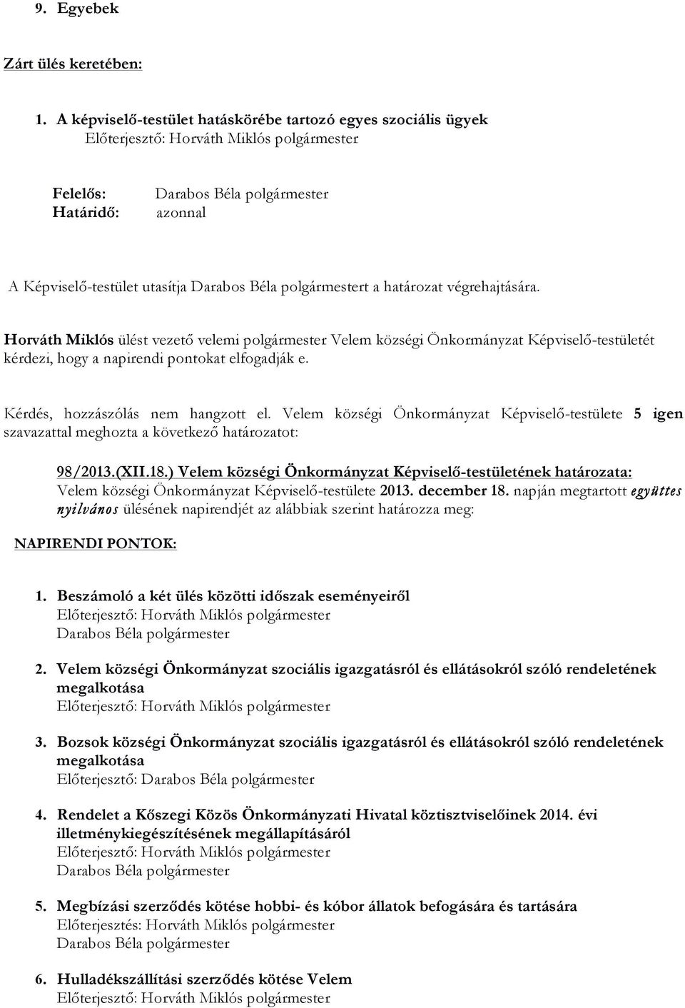 (XII.18.) Velem községi Önkormányzat Képviselő-testületének határozata: Velem községi Önkormányzat Képviselő-testülete 2013. december 18.