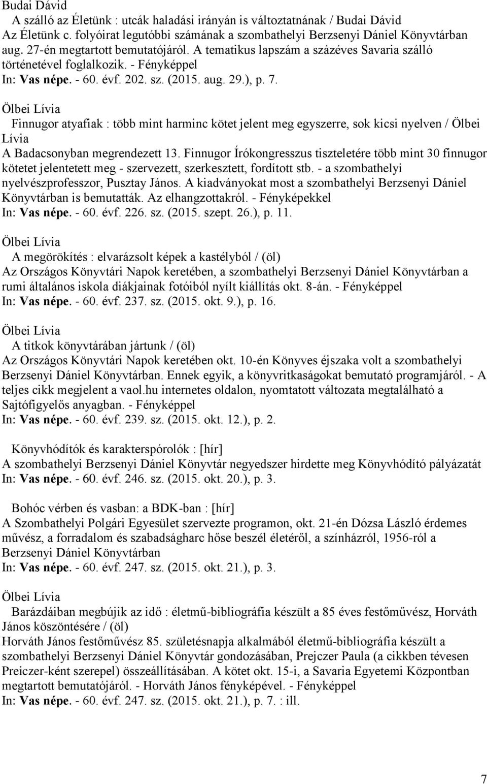 Finnugor atyafiak : több mint harminc kötet jelent meg egyszerre, sok kicsi nyelven / Ölbei Lívia A Badacsonyban megrendezett 13.