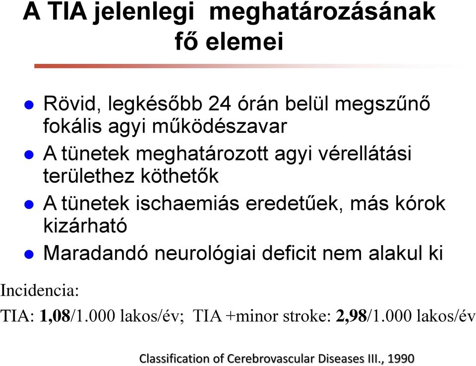 eredetűek, más kórok kizárható Maradandó neurológiai deficit nem alakul ki Incidencia: TIA: 1,08/1.