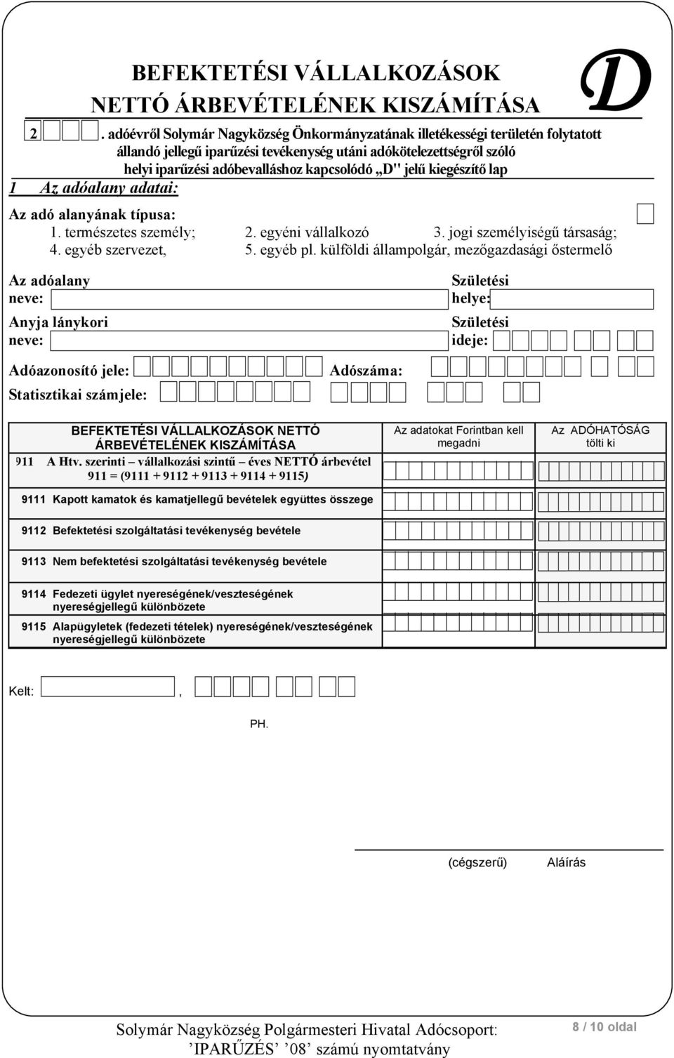 kiegészítő lap 1 adatai: D Anyja lánykori BEFEKTETÉSI VÁLLALKOZÁSOK NETTÓ ÁRBEVÉTELÉNEK KISZÁMÍTÁSA 911 A Htv.