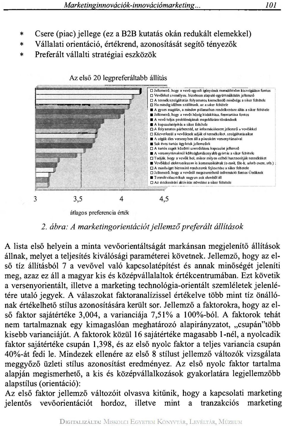 legpreferáltabb állítás 1 Jellemező, hogy a vevő egyedi igényének maradéktalan kiszolgálása fontos!