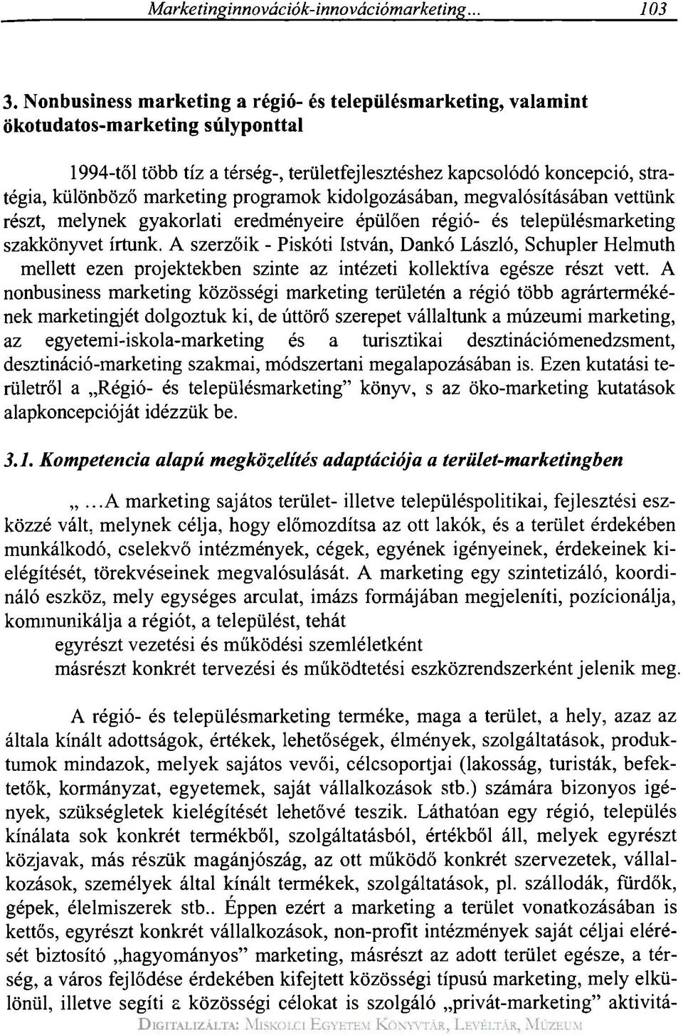 programok kidolgozásában, megvalósításában vettünk részt, melynek gyakorlati eredményeire épülően régió- és településmarketing szakkönyvet írtunk.