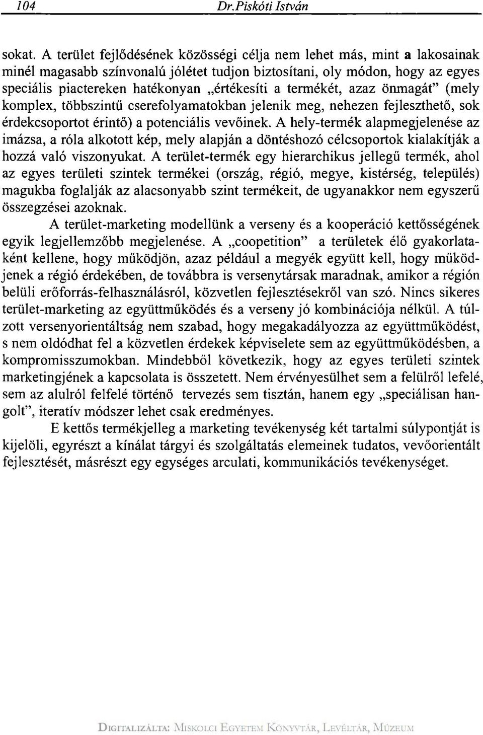 termékét, azaz önmagát" (mely komplex, többszintű cserefolyamatokban jelenik meg, nehezen fejleszthető, sok érdekcsoportot érintő) a potenciális vevőinek.