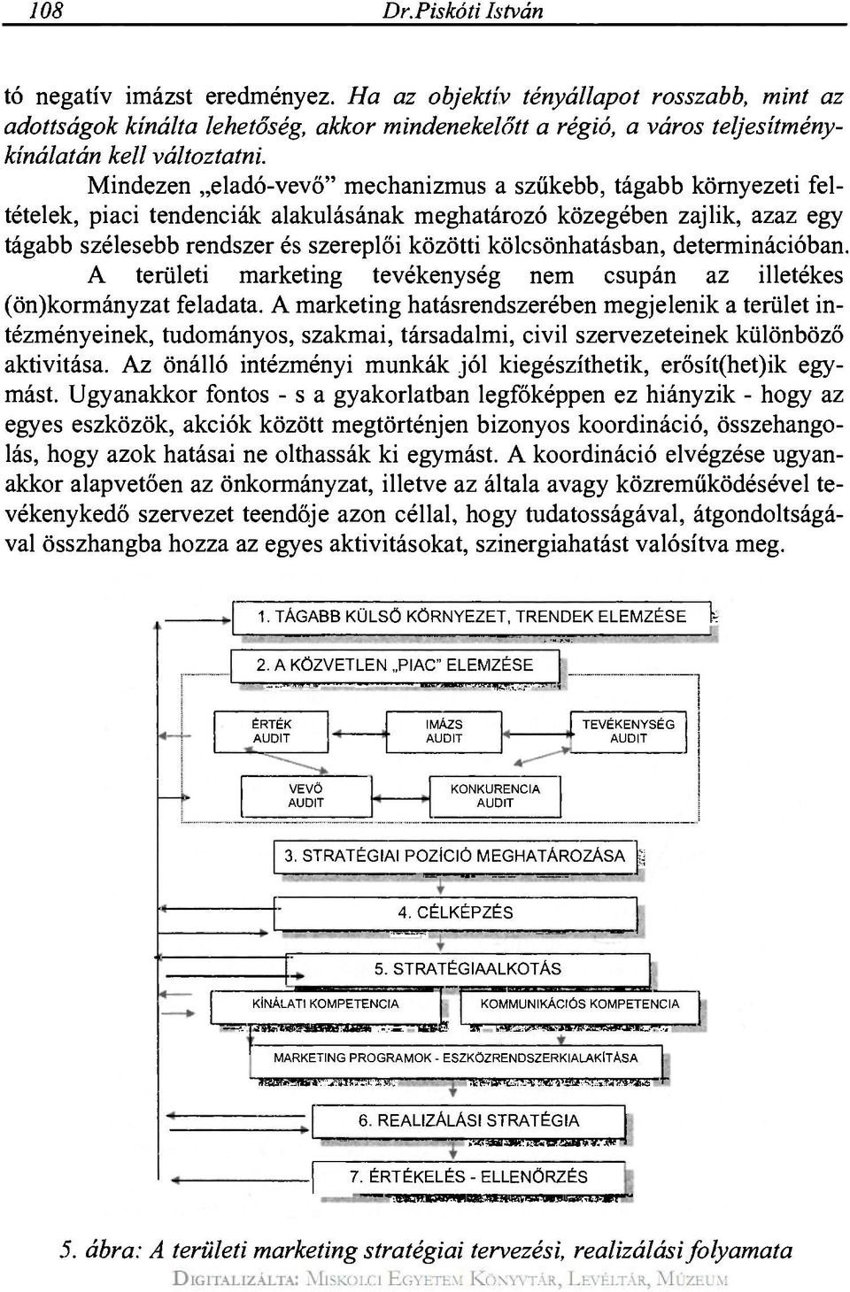 Mindezen eladó-vevő" mechanizmus a szűkebb, tágabb környezeti feltételek, piaci tendenciák alakulásának meghatározó közegében zajlik, azaz egy tágabb szélesebb rendszer és szereplői közötti