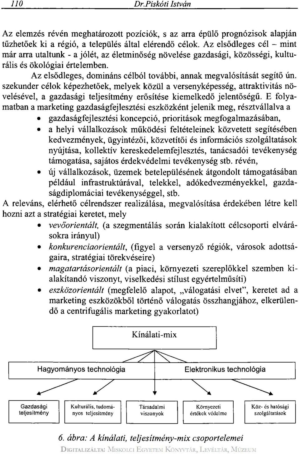 Az elsődleges, domináns célból további, annak megvalósítását segítő ún.