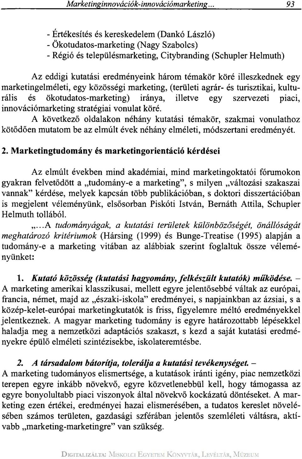 köré illeszkednek egy marketingelméleti, egy közösségi marketing, (területi agrár- és turisztikai, kulturális és ökotudatos-marketing) iránya, illetve egy szervezeti piaci, innovációmarketing