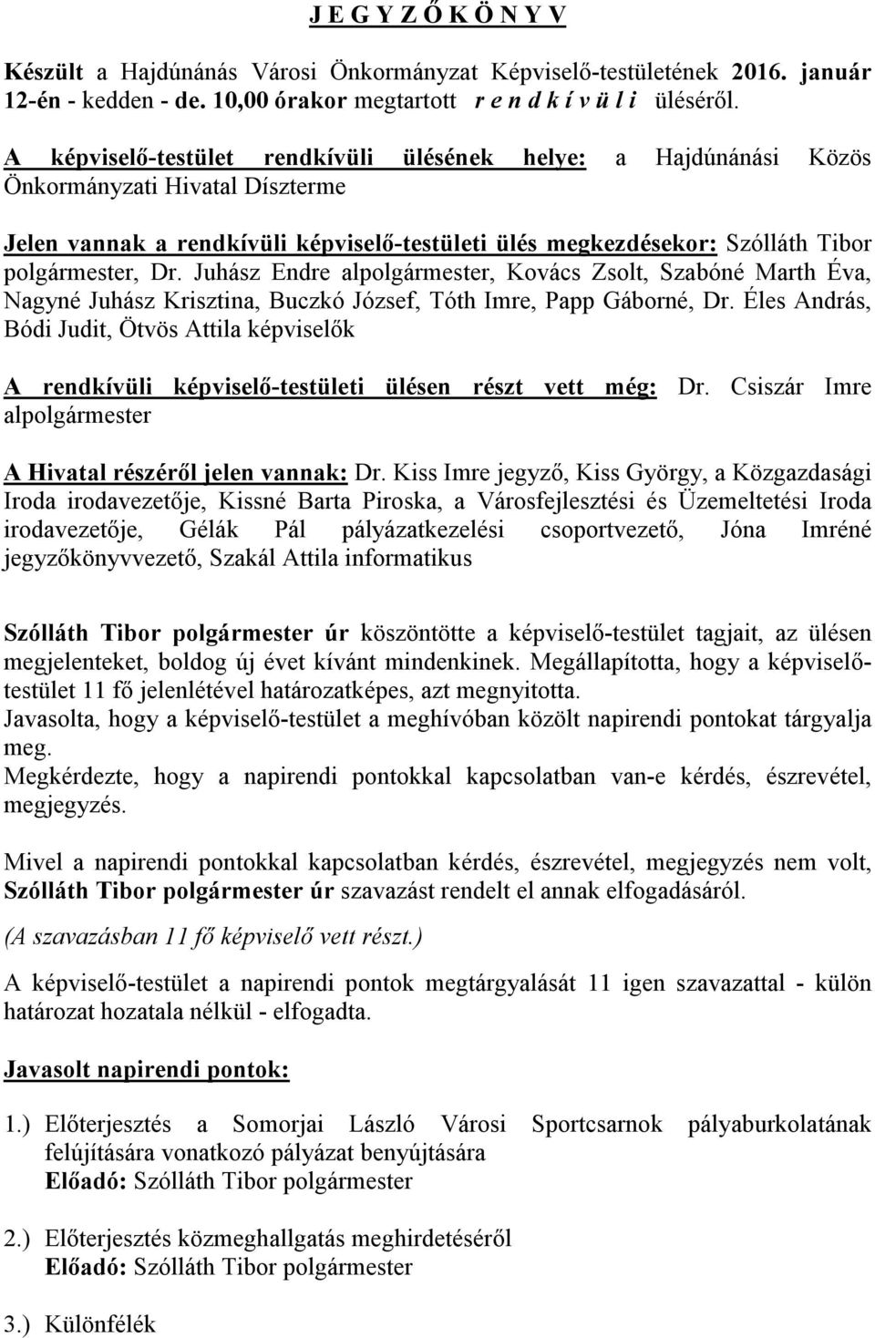 Juhász Endre alpolgármester, Kovács Zsolt, Szabóné Marth Éva, Nagyné Juhász Krisztina, Buczkó József, Tóth Imre,, Dr.