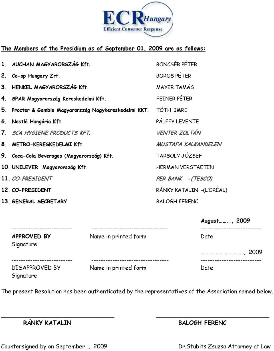 METRO-KERESKEDELMI Kft. MUSTAFA KALKANDELEN 9. Coca-Cola Beverages (Magyarország) Kft. TARSOLY JÓZSEF 10. UNILEVER Magyarország Kft. HERMAN VERSTAETEN 11. CO- PRESIDENT PER BANK - (TESCO) 12.