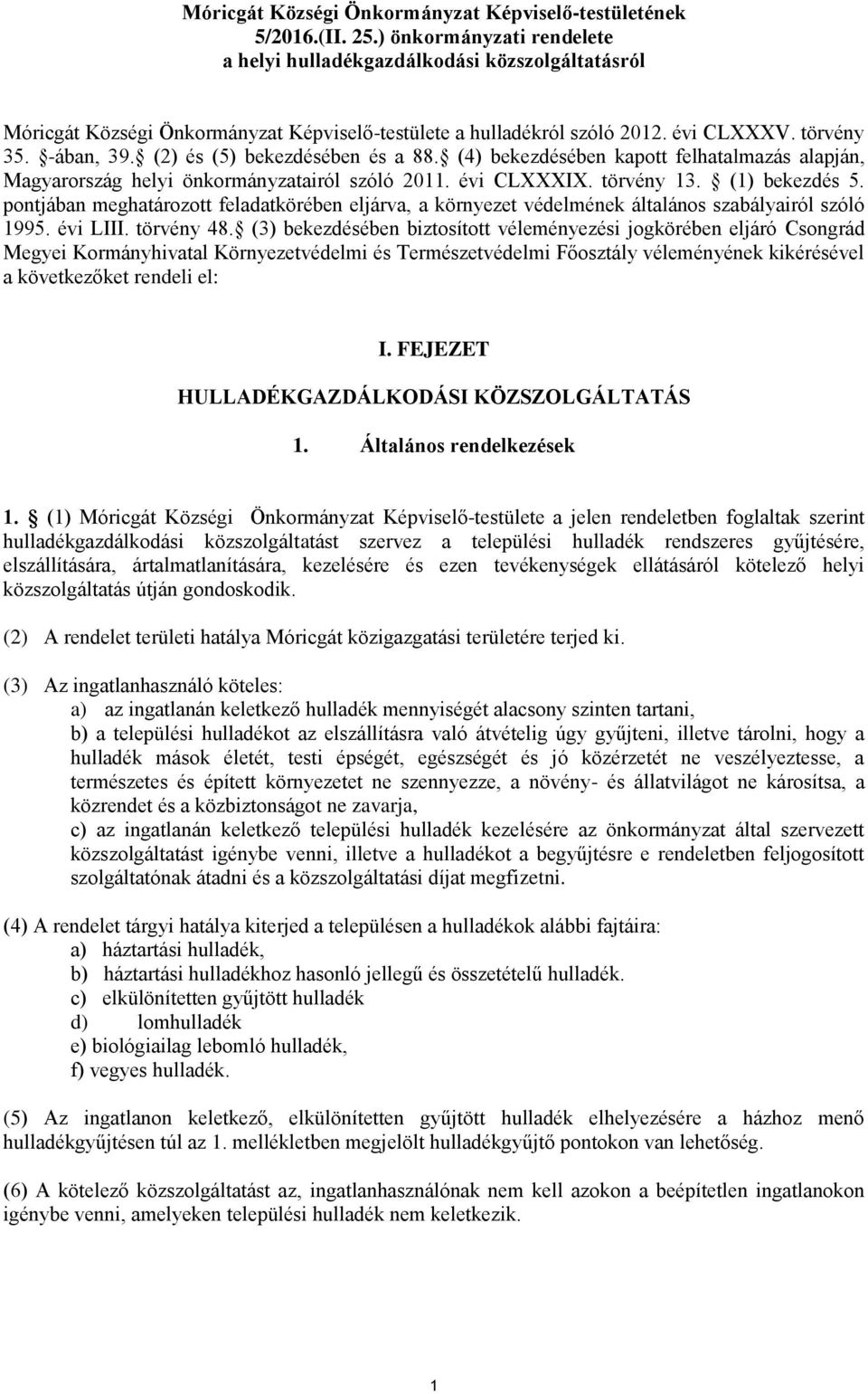 (2) és (5) bekezdésében és a 88. (4) bekezdésében kapott felhatalmazás alapján, Magyarország helyi önkormányzatairól szóló 2011. évi CLXXXIX. törvény 13. (1) bekezdés 5.