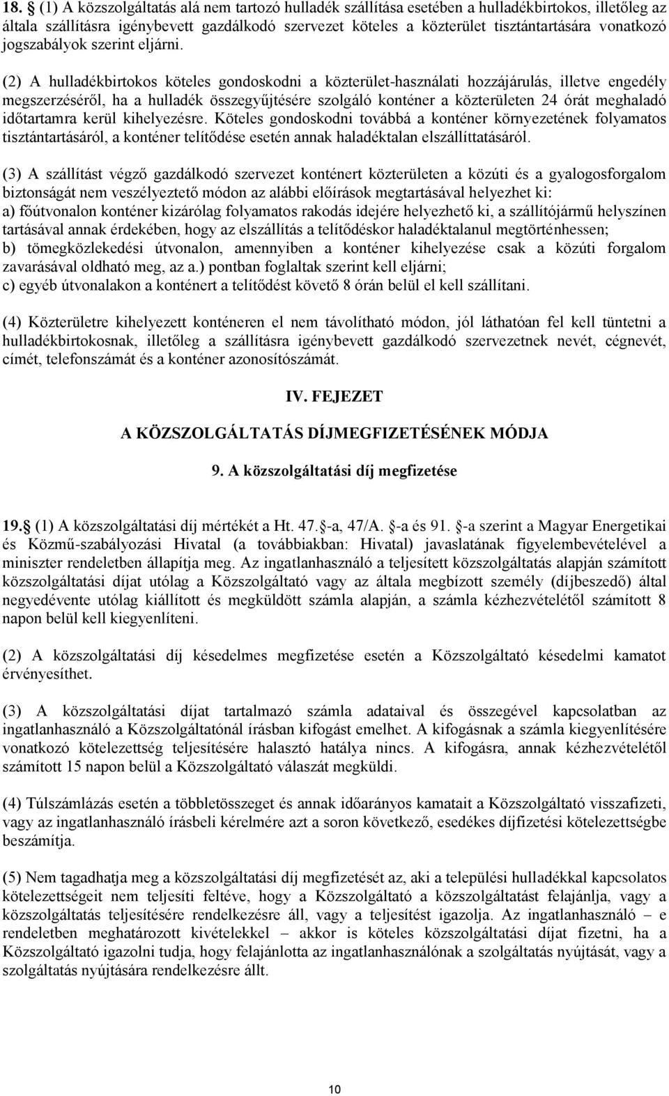 (2) A hulladékbirtokos köteles gondoskodni a közterület-használati hozzájárulás, illetve engedély megszerzéséről, ha a hulladék összegyűjtésére szolgáló konténer a közterületen 24 órát meghaladó