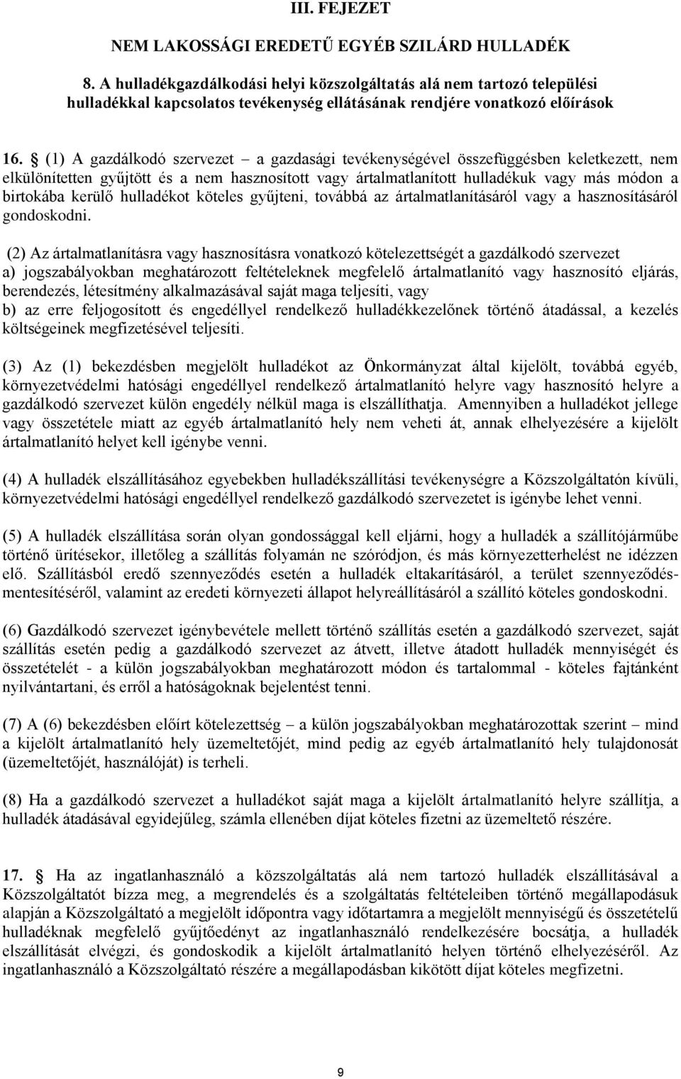 (1) A gazdálkodó szervezet a gazdasági tevékenységével összefüggésben keletkezett, nem elkülönítetten gyűjtött és a nem hasznosított vagy ártalmatlanított hulladékuk vagy más módon a birtokába kerülő