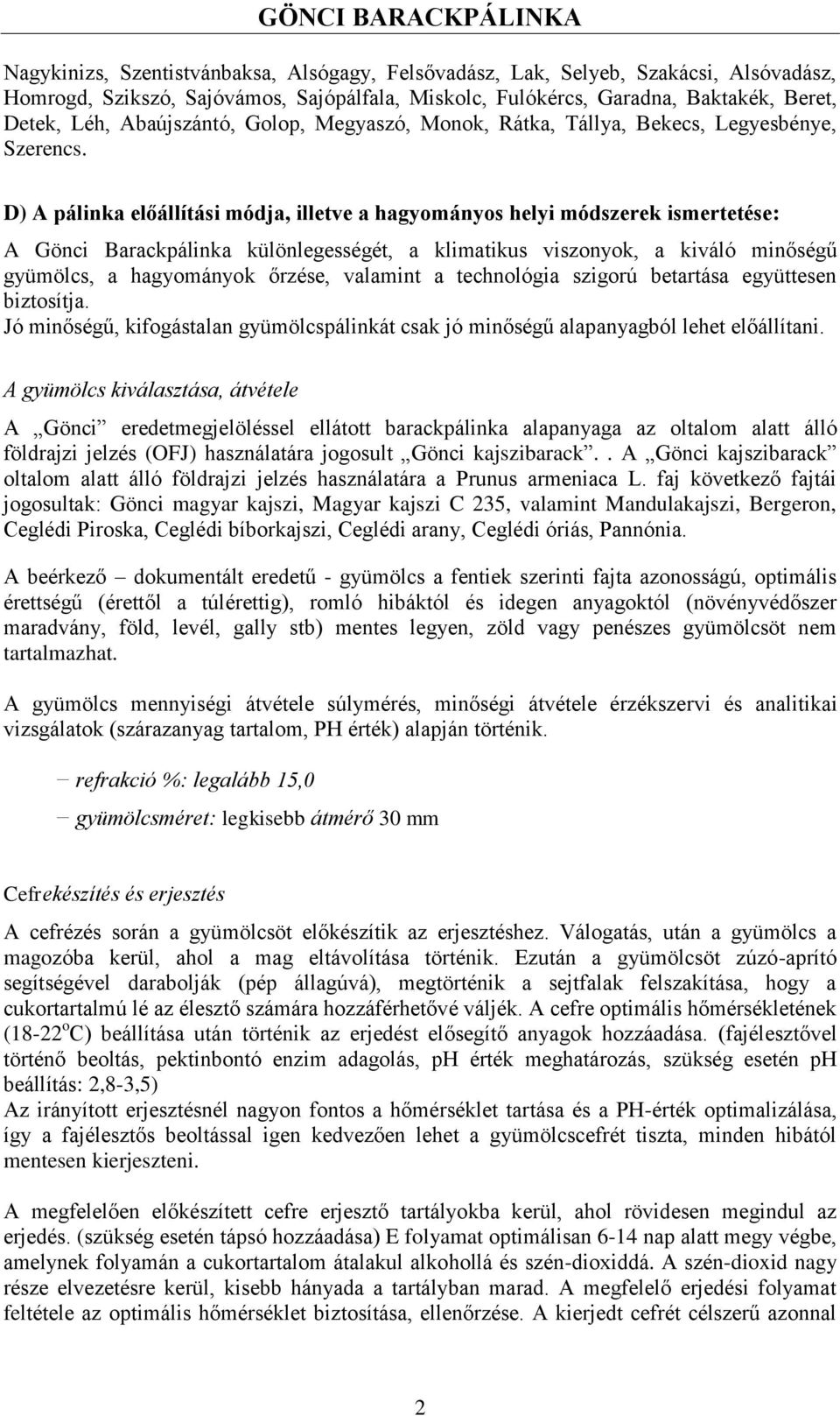 D) A pálinka előállítási módja, illetve a hagyományos helyi módszerek ismertetése: A Gönci Barackpálinka különlegességét, a klimatikus viszonyok, a kiváló minőségű gyümölcs, a hagyományok őrzése,