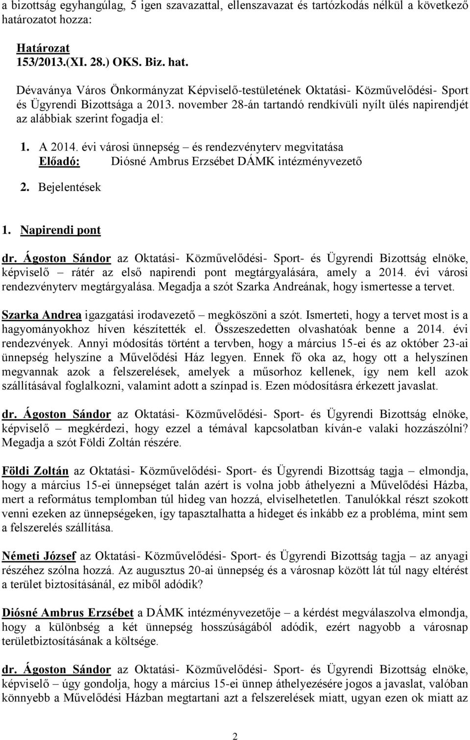 évi városi ünnepség és rendezvényterv megvitatása Előadó: Diósné Ambrus Erzsébet DÁMK intézményvezető 2. Bejelentések 1.