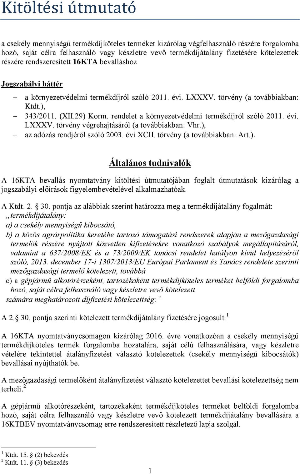 rendelet a környezetvédelmi termékdíjról szóló 2011. évi. LXXXV. törvény végrehajtásáról (a továbbiakban: Vhr.),