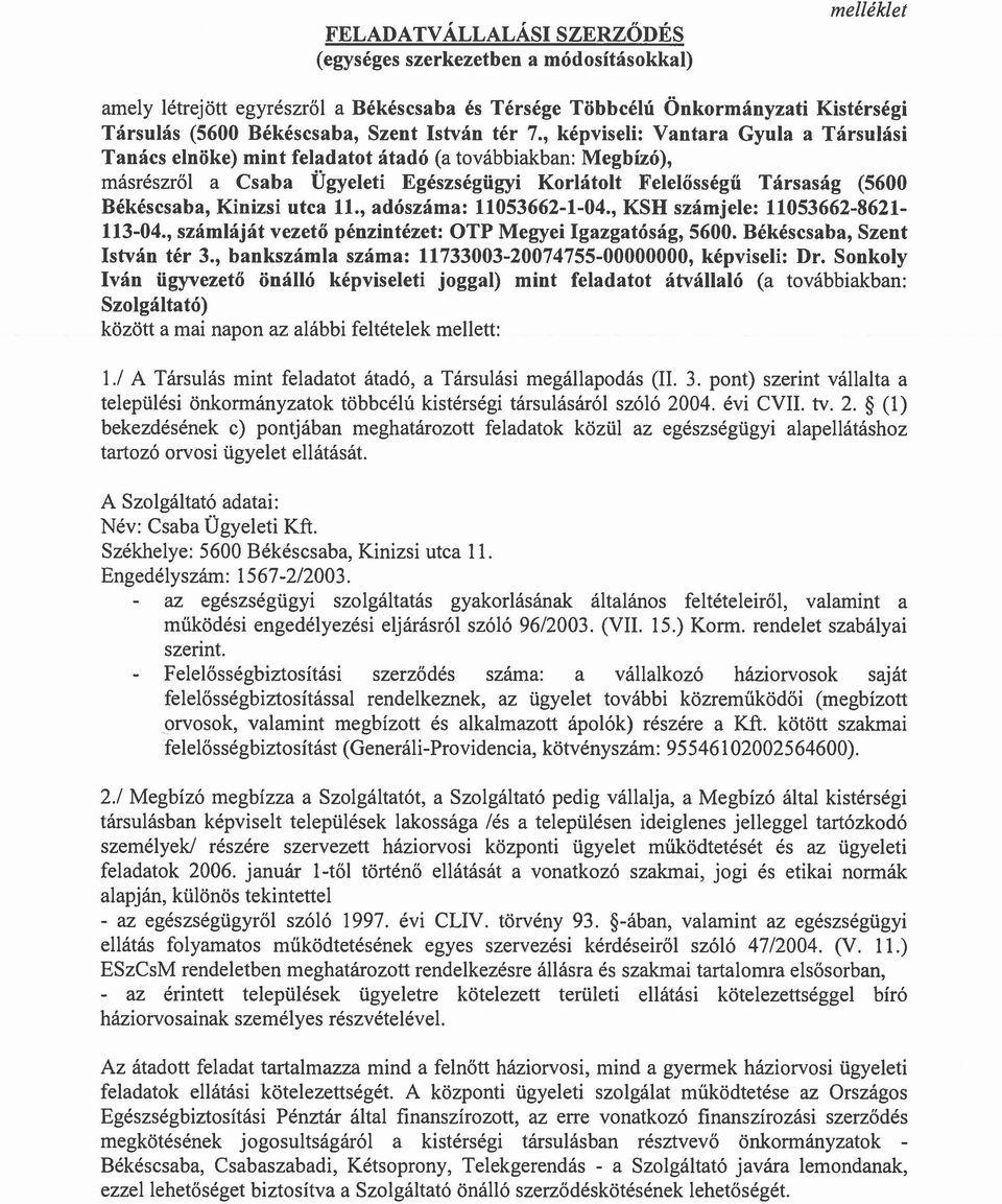 , képviseli: Vantara Gyula a Társulási Tanács elnöke) mint feladatot átadó (a továbbiakban: Megbízó), másrészről a Csaba Ügyeleti Egészségügyi Korlátolt Felelősségű Társaság (5600 Békéscsaba, Kinizsi