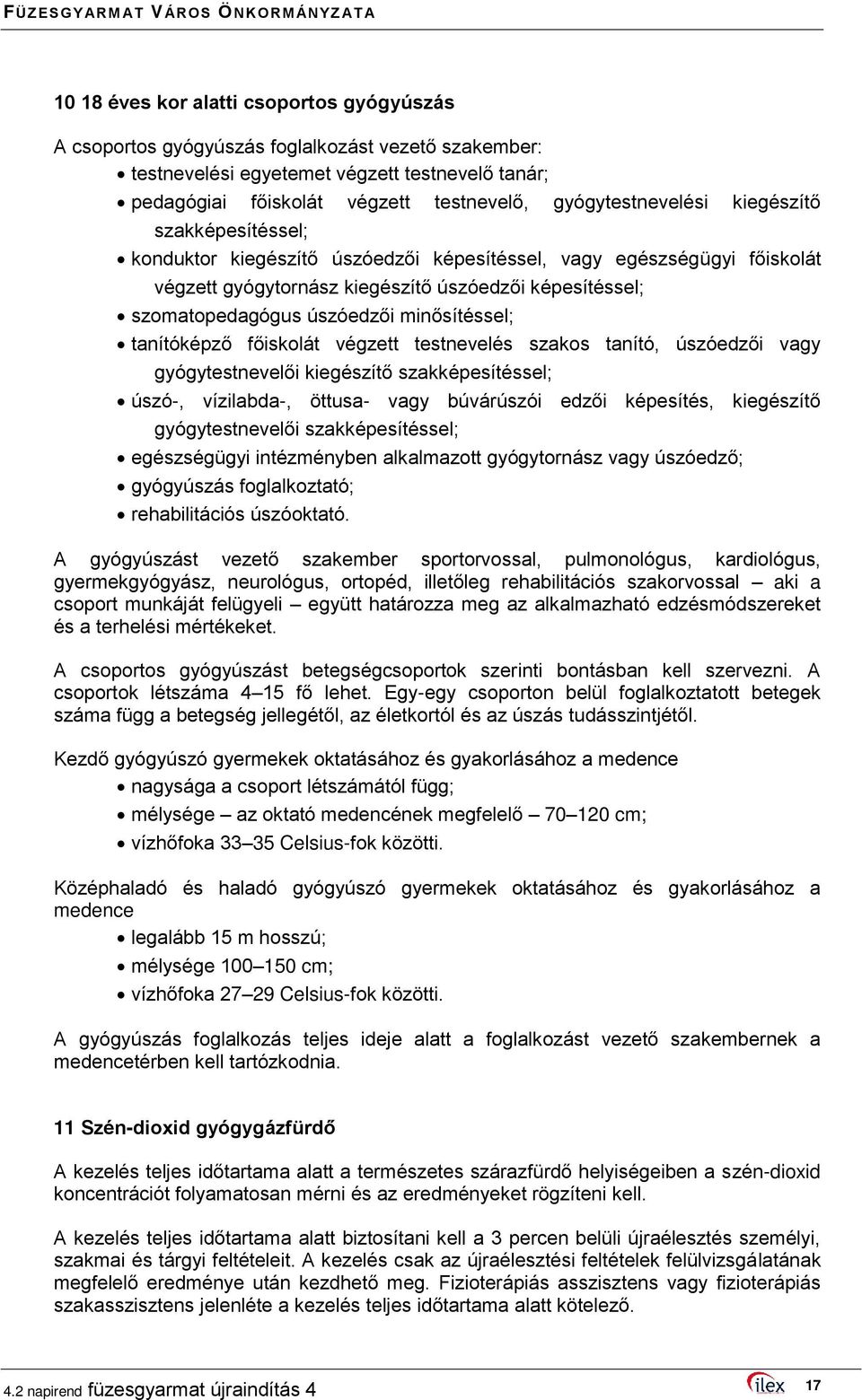 úszóedzői minősítéssel; tanítóképző főiskolát végzett testnevelés szakos tanító, úszóedzői vagy gyógytestnevelői kiegészítő szakképesítéssel; úszó-, vízilabda-, öttusa- vagy búvárúszói edzői