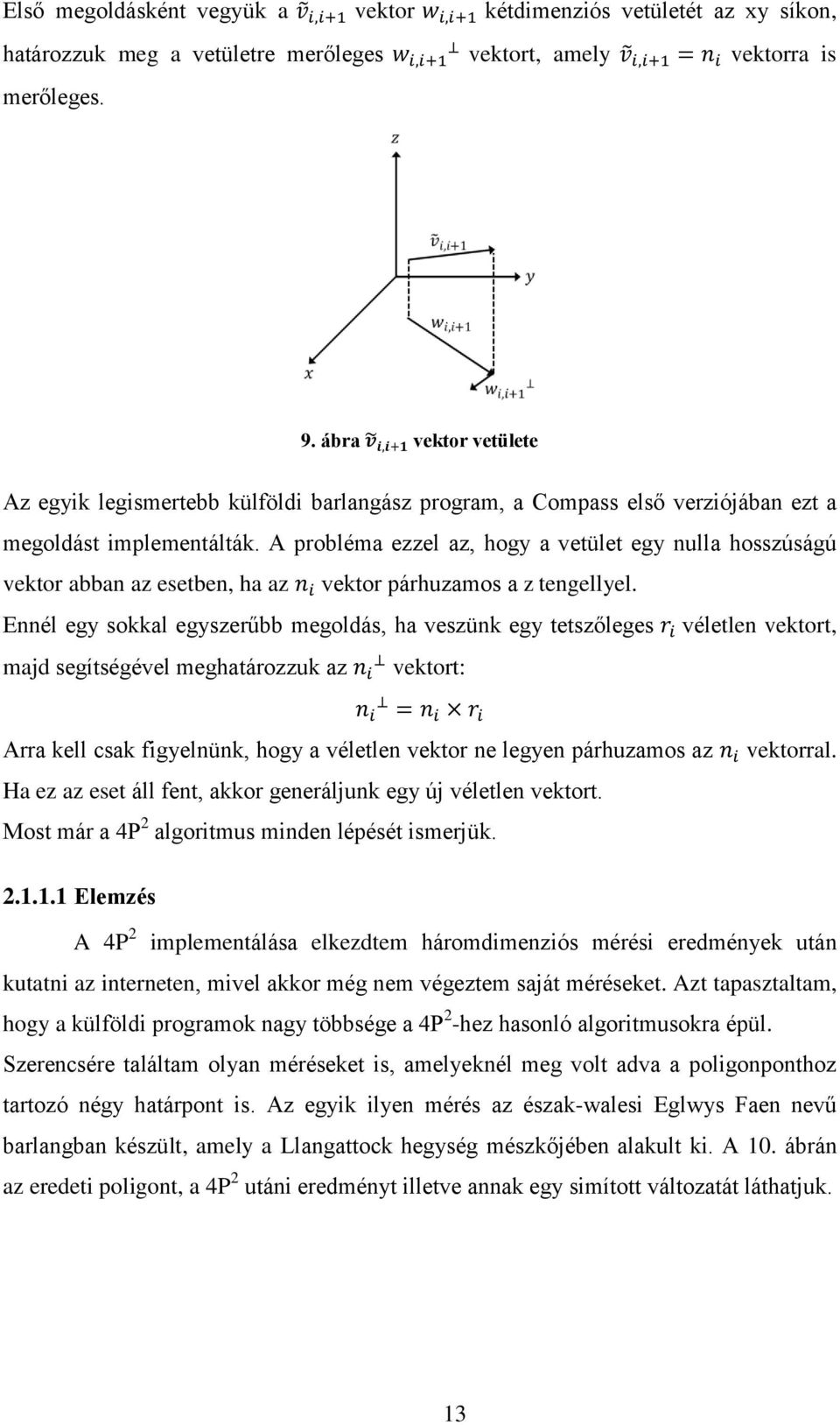 A probléma ezzel az, hogy a vetület egy nulla hosszúságú vektor abban az esetben, ha az vektor párhuzamos a z tengellyel.