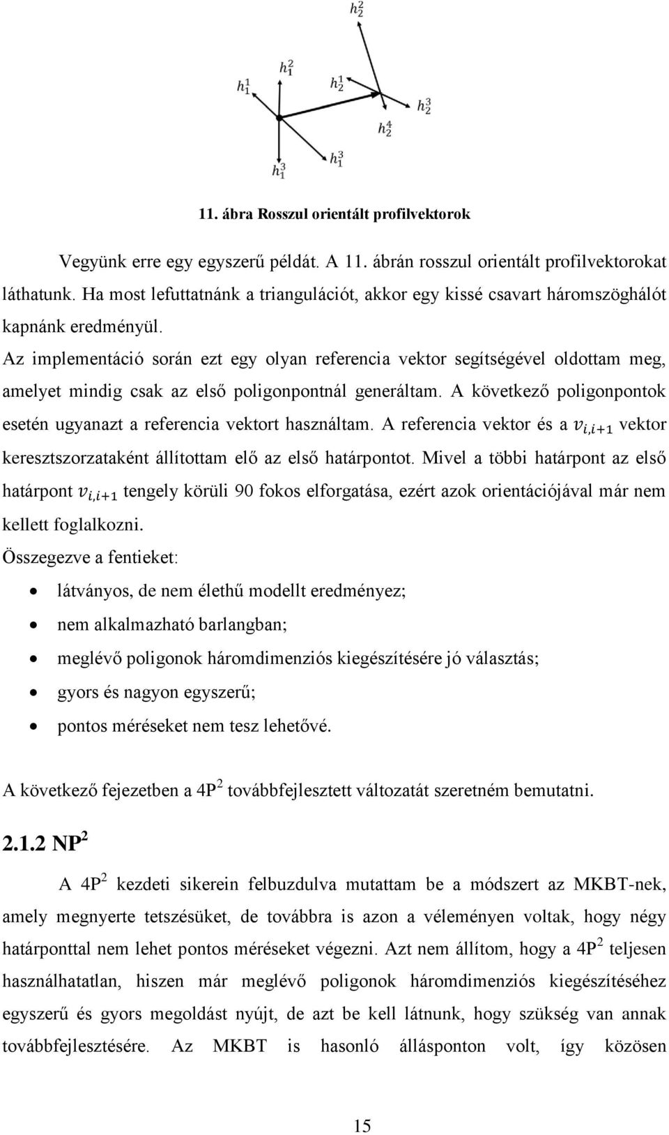 Az implementáció során ezt egy olyan referencia vektor segítségével oldottam meg, amelyet mindig csak az első poligonpontnál generáltam.