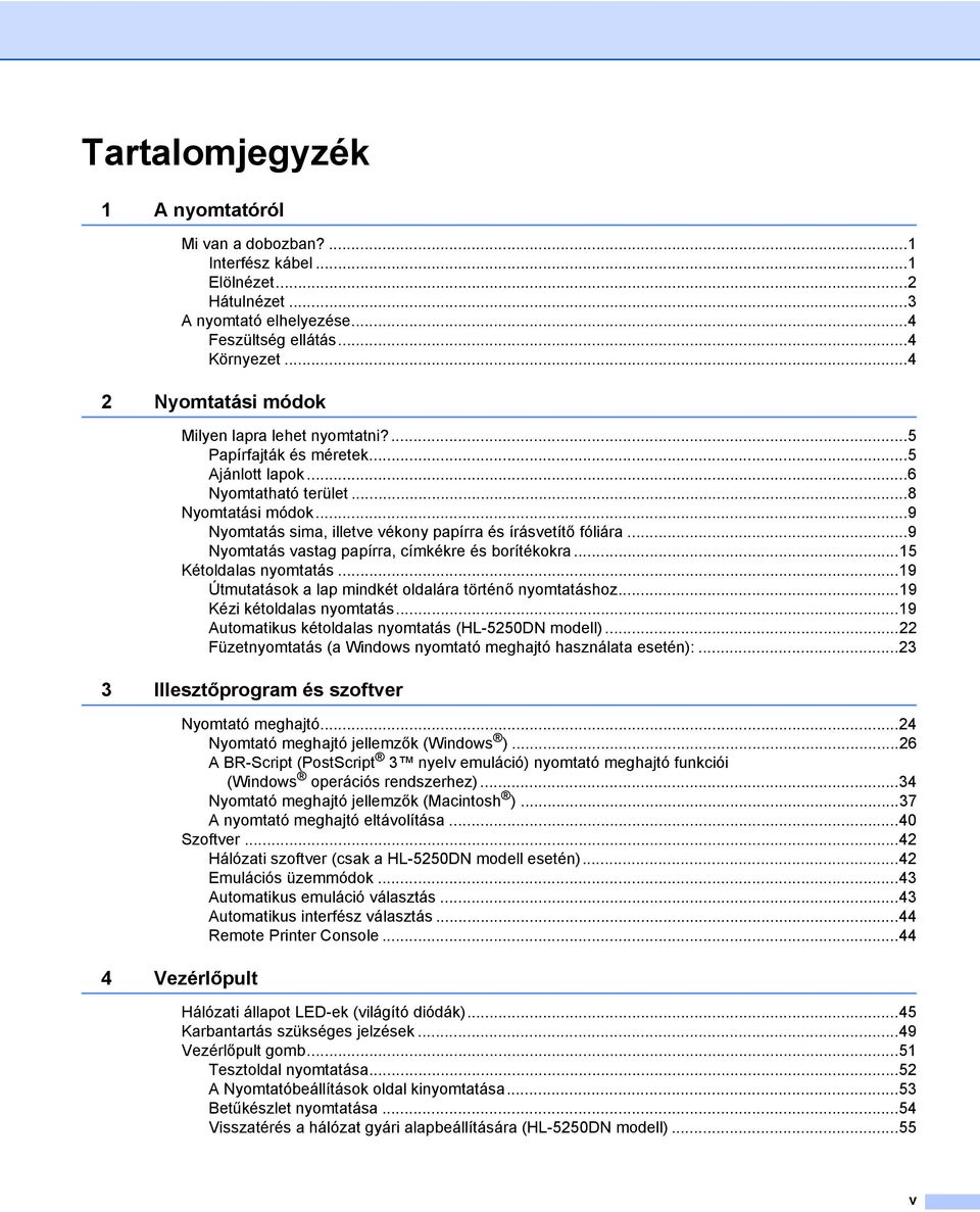 ..9 Nyomtatás sima, illetve vékony papírra és írásvetítő fóliára...9 Nyomtatás vastag papírra, címkékre és borítékokra...15 Kétoldalas nyomtatás.