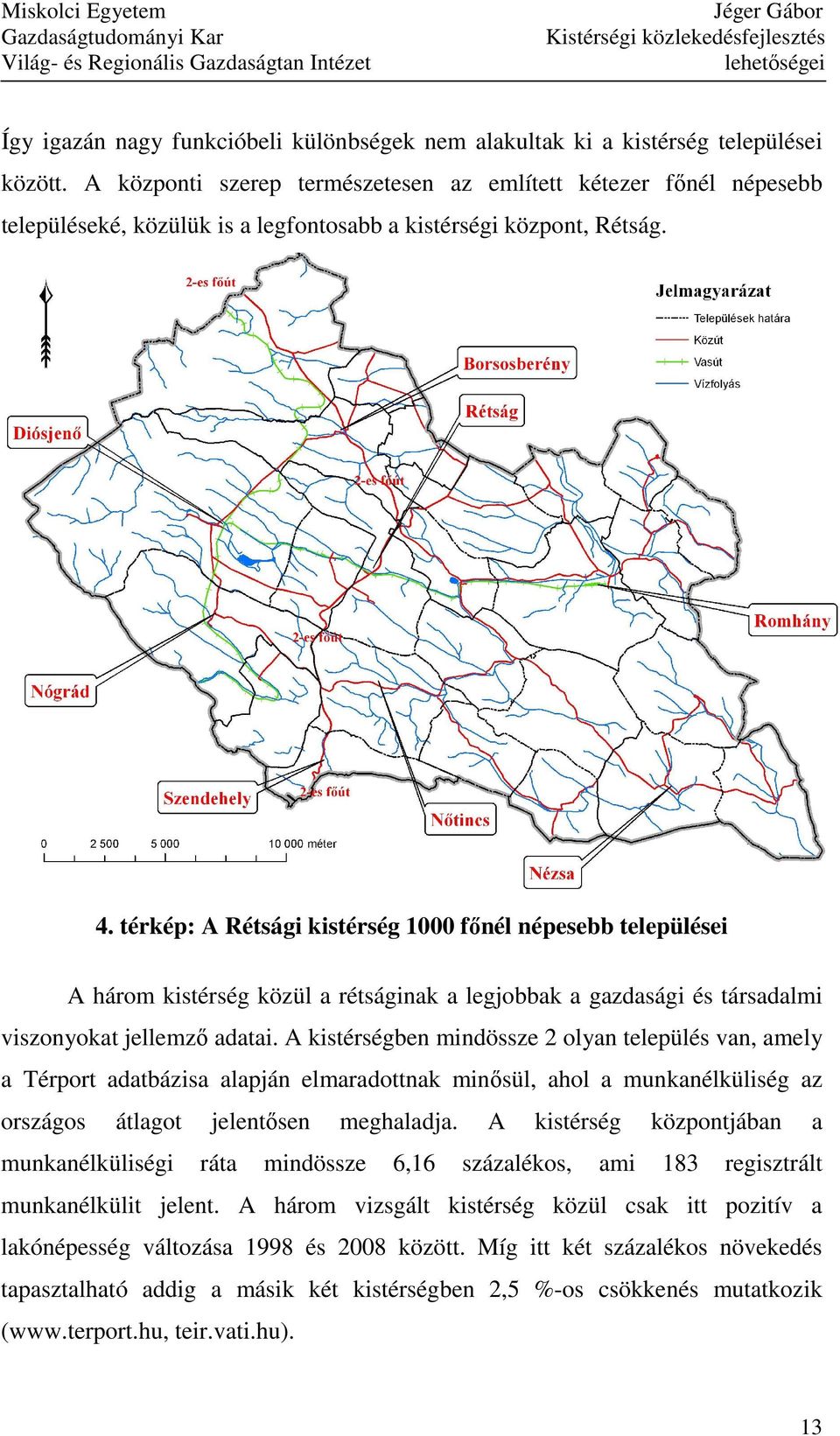 térkép: A Rétsági kistérség 1000 fınél népesebb települései A három kistérség közül a rétságinak a legjobbak a gazdasági és társadalmi viszonyokat jellemzı adatai.