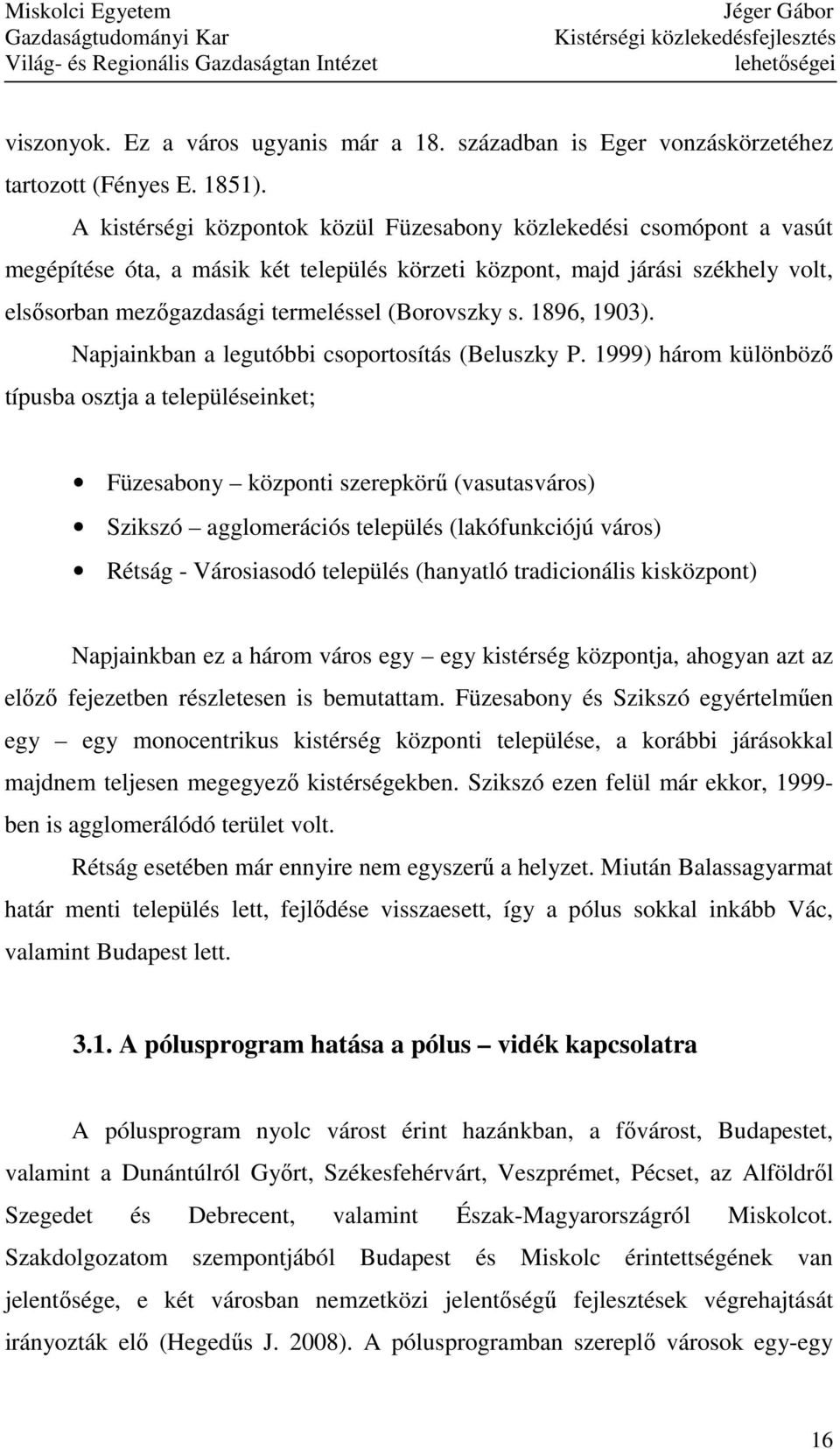 s. 1896, 1903). Napjainkban a legutóbbi csoportosítás (Beluszky P.